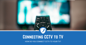 How Can You Connect CCTV to TV