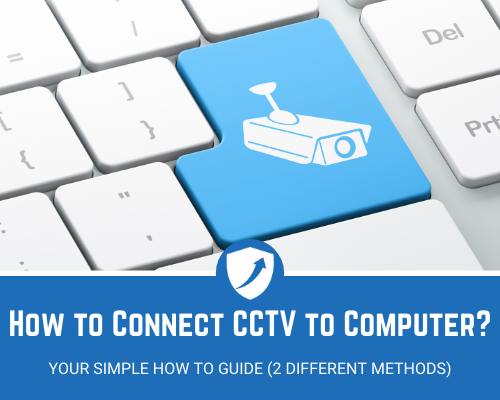 How to Connect CCTV to Computer