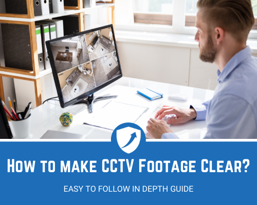 How to make CCTV footage clear