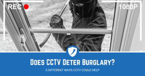 Guide on Does CCTV Deter Burglars