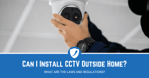Can I Install CCTV Outside My Home