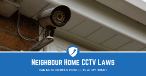 Guide on can my neighbour point cctv at my home