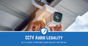 Is IT Illegal to Record Audio on CCTV in the UK