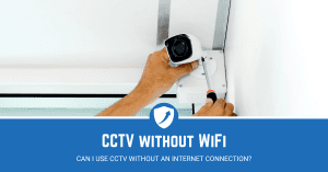 can i use cctv without an internet connection