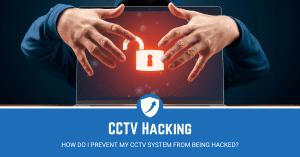 how do i prevent my cctv system from being hacked